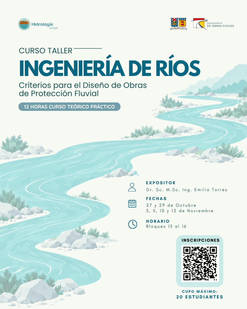 Afiche del Curso Taller Ingeniería de Ríos: criterios para el diseño de obras de protección fluvial. 12 horas, fechas 27 y 29 de octubre; 3, 5, 10 y 12 de noviembre, 13:00 a 16:00 hrs. Expositor Emilio Torres. Cupo máximo 20 estudiantes